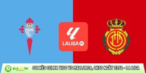 Soi kèo Celta Vigo vs Mallorca, 0h30 ngày 23/2 – La Liga